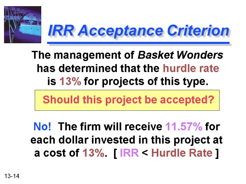 IRR Acceptance Criterion    No!  The firm will receive 11.57% for
